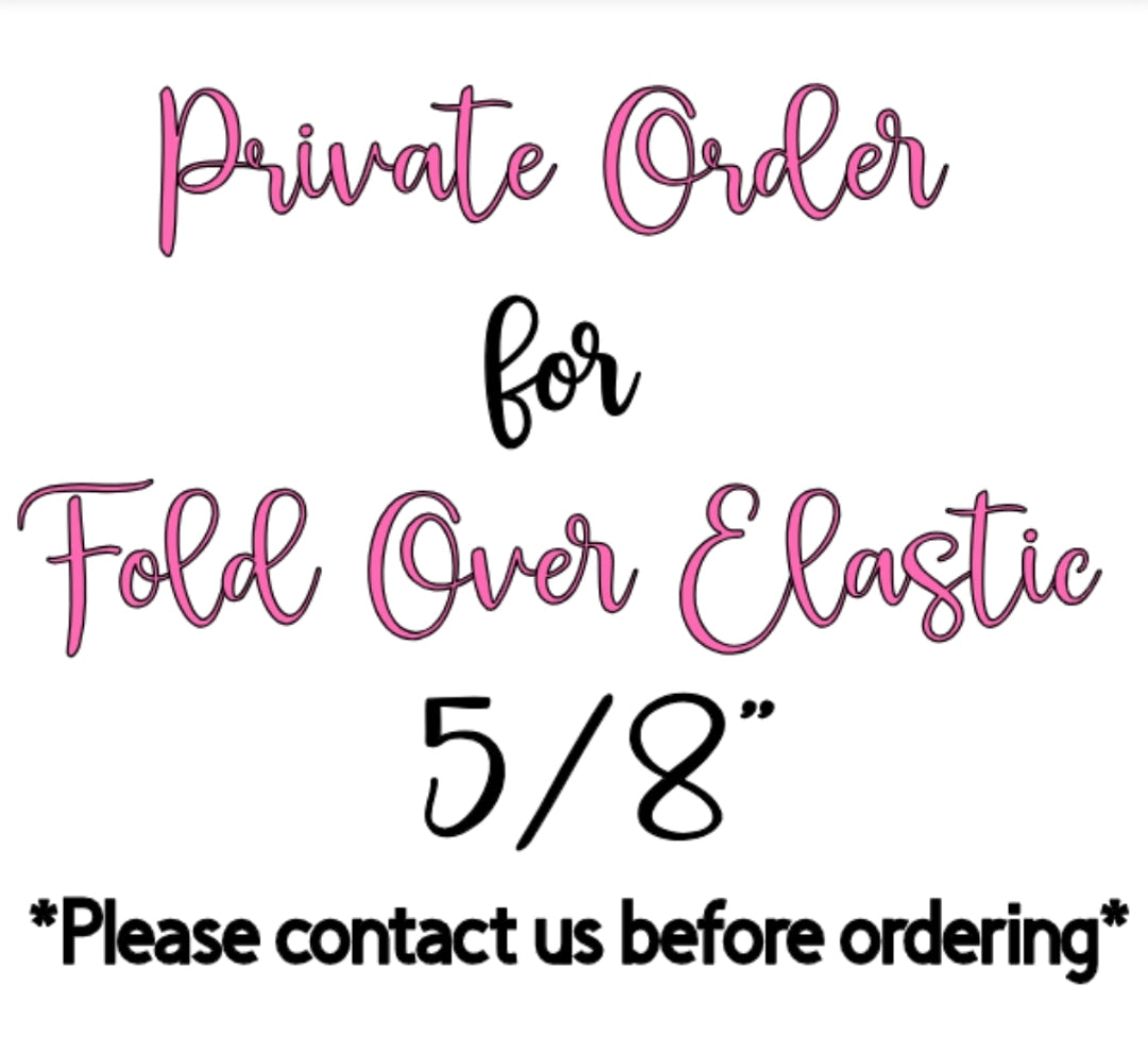 Private Order - Fold Over Elastic 5/8"