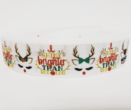 Christmas Print - I Shine Brighter Than Rudolph - White Grosgrain Ribbon 1" Width - By the yard