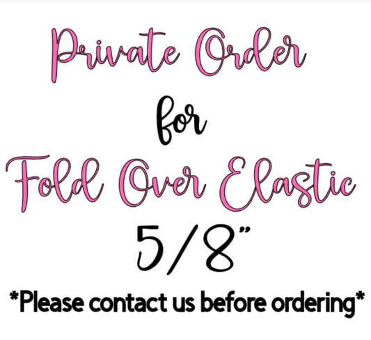 Private Order - Fold Over Elastic 5/8"